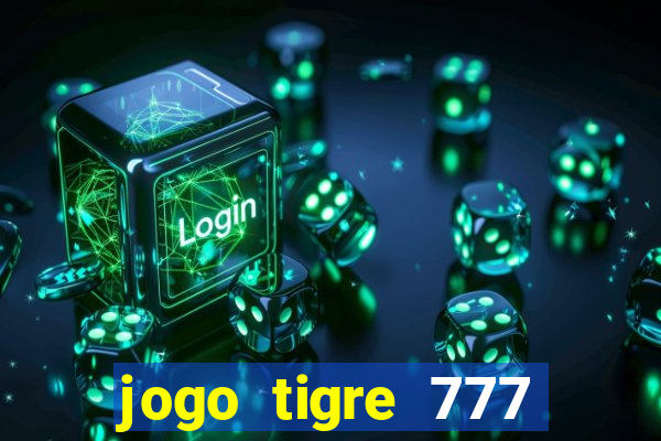 jogo tigre 777 como jogar